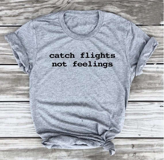 

Catch Flights Not Feelings Unisex Tee Funny Graphic Antisocial women fashion funny slogan grunge tumblr cotton tops art t shirts
