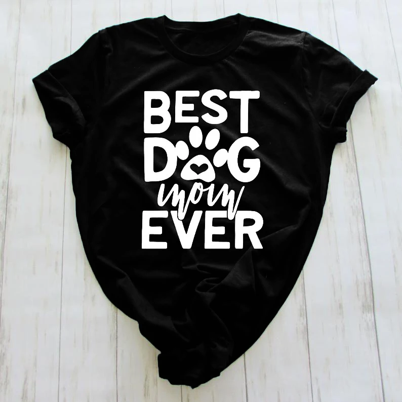 

Best Dog Mom Ever T-Shirt Unisex Short Sleeve Funny Dog Tee Hipster Stylish Dog Mom lover gift tops mother's day cotton t shirt