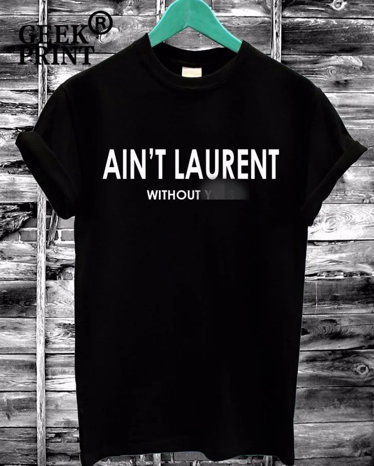 

2018 Summer Women Tshirt AIN'T laurent ZA Logo Funny T-Shirt Lady Short Sleeve O neck Tee Fangirl Gifts Dropshipping