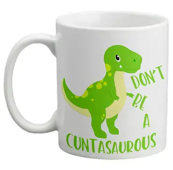 

Don't Be A Cuntasaurous Funny Sarcastic 11 ounce Ceramic Coffee Mug
