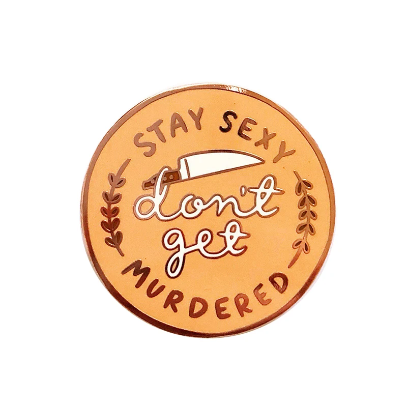 

Stay Sexy and Don't Get Murdered Badge Enamel Pin