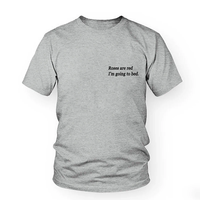  Roses Are Red I Am Going To Bed Funny Letter Teen Sarcasm Pocket Tee Hipster Tumblr T-Shirt Women C