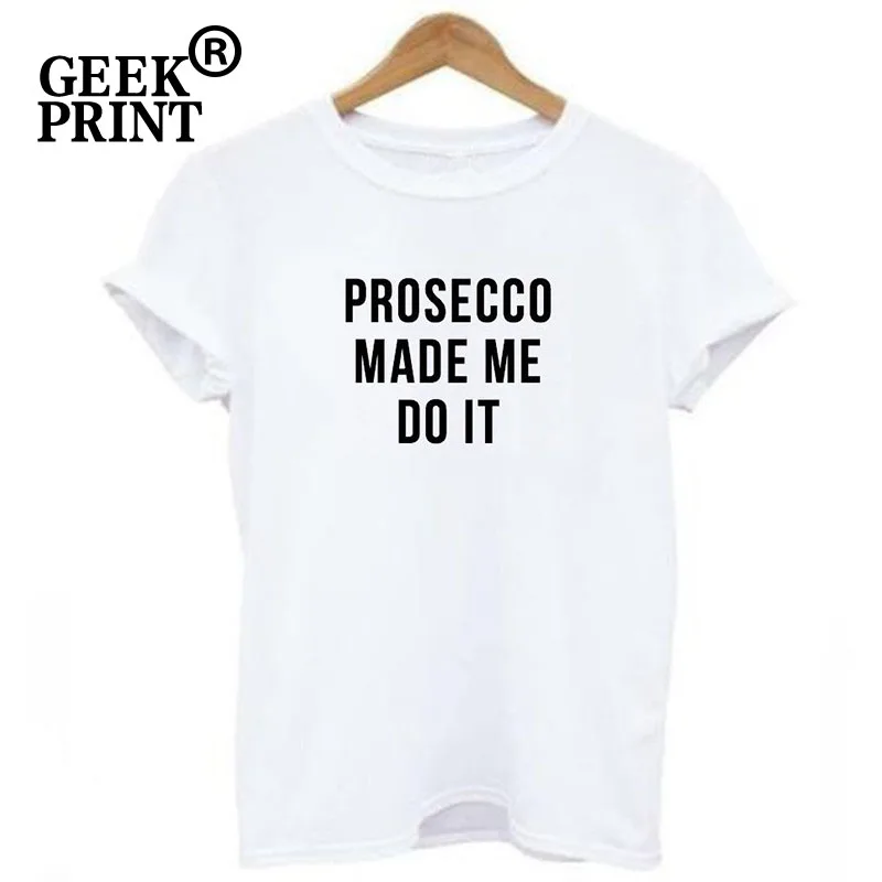 prosecco made me do it t shirt