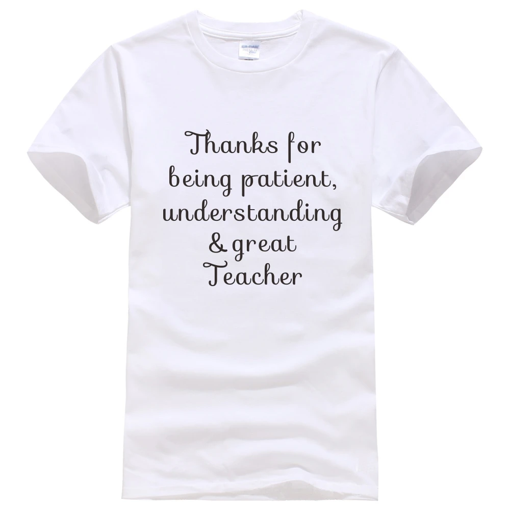 

Teachers' Day gift New fashion 100% cotton T-shirts Skateboard Tee Printed Funny Tshirt Tops - thanks for being patient understa