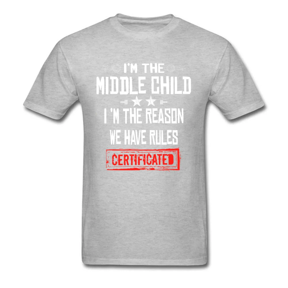 Crazy O-Neck T Shirts Summer/Autumn Tops Shirts Short Sleeve Hot Sale 100% Cotton Casual Tops T Shirt Europe Youth Im The Middle Child Im The Reason We Have Rules CERTIFICATED D grey