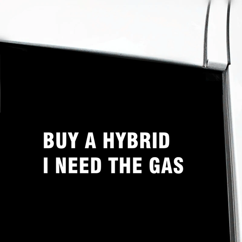 

Buy A HYBRID I NEED THE GAS Funny Die Cut Vinyl Decal JDM Car Sticker D099