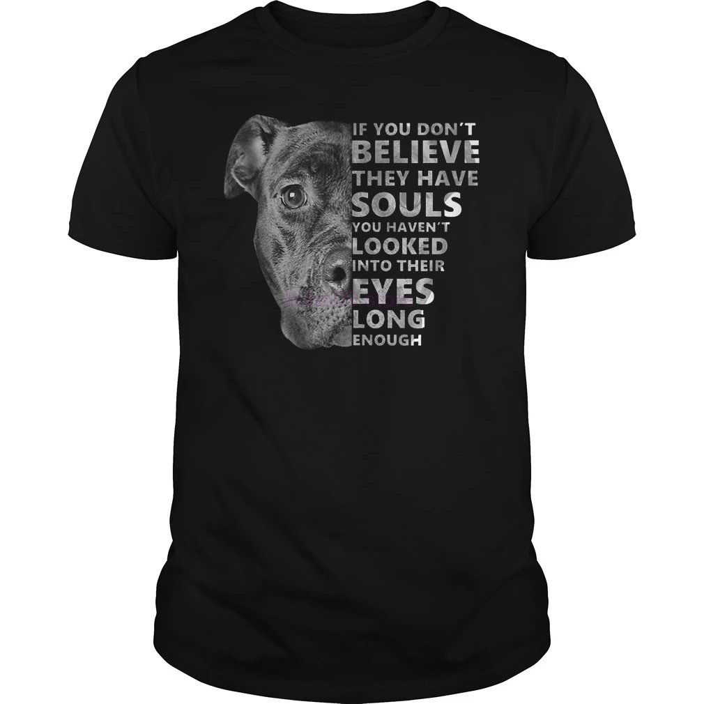 

GILDAN 2019 Brand Pitbull If you don't believe they have souls you haven't looked Into their eyes long enough shirt men t-shirt