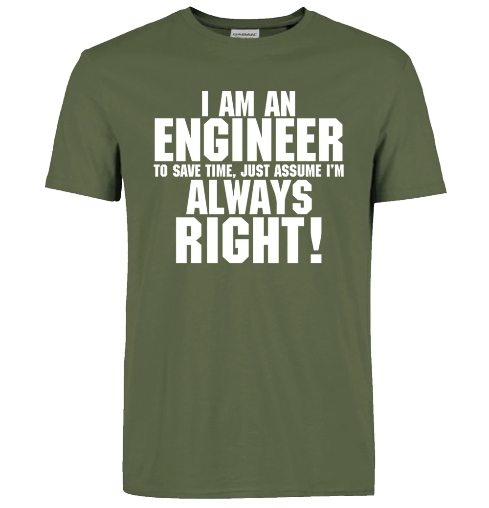 Мужская хлопковая футболка,, I Am An Engineer I Always Right, модная уличная футболка, топы, футболки kpop, брендовая одежда, больше размеров - Цвет: dark green