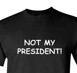 Not My President забавные; с юмором футболка sarcastic Дональд Трамп 2016 Election2019 модный бренд 100% хлопок с круглым вырезом и принтом