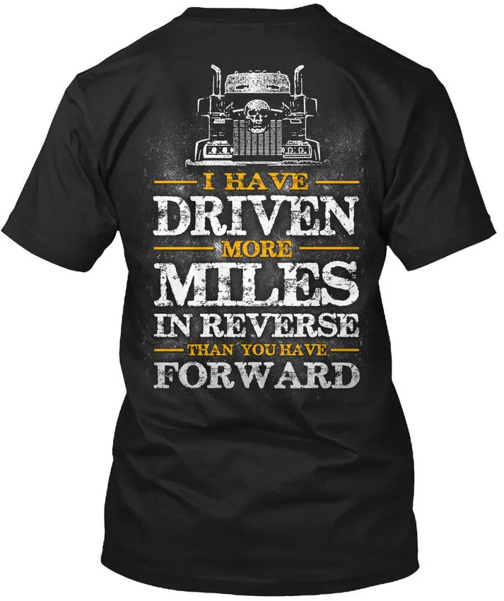 Truck Driver Forward Trucker I Have Driven More Popular Tagless Tee T