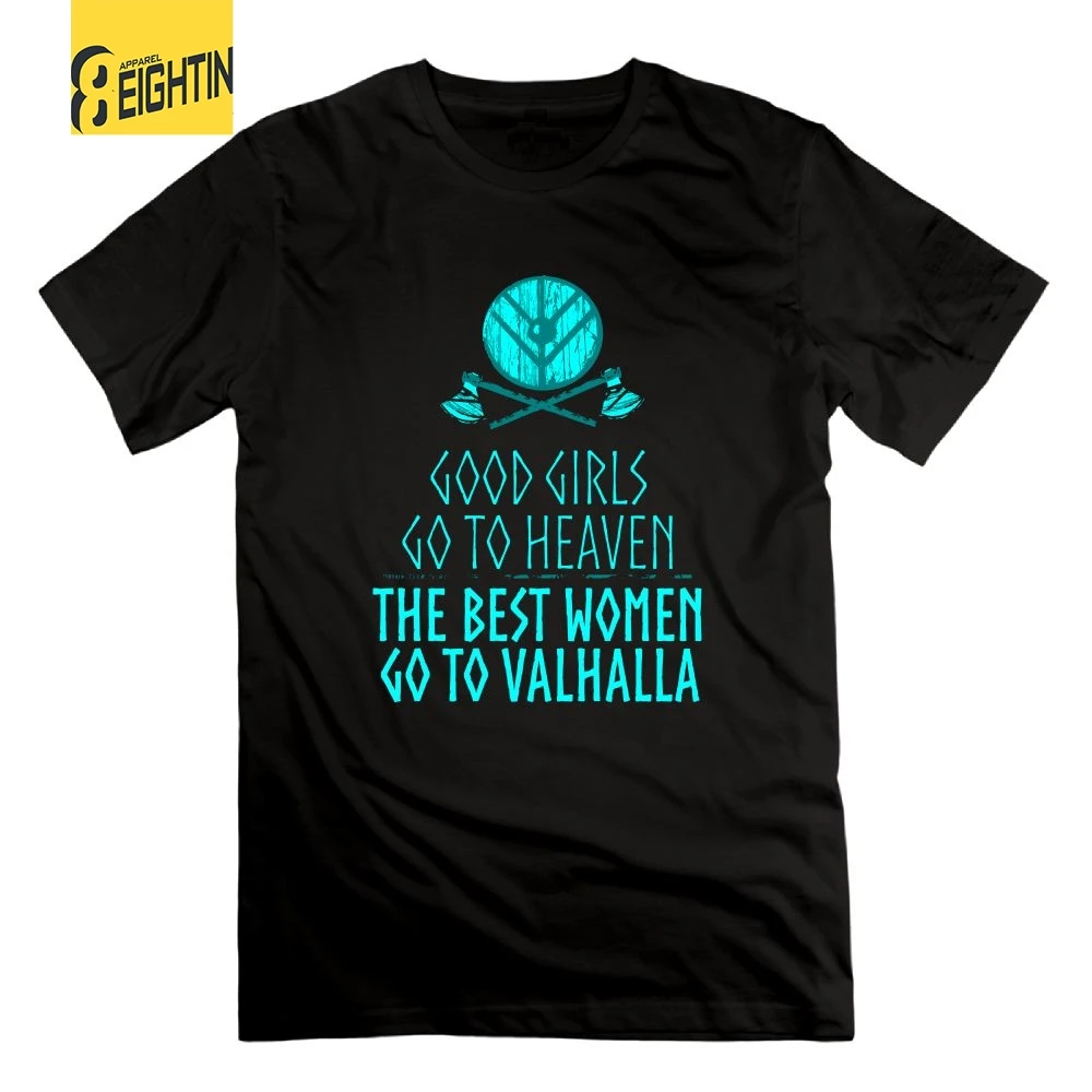 

Vikings Good Girls Go to Heaven The Best Women Go to Valhalla T Shirts Purified Cotton Short Sleeve T-Shirts Male Tee Shirt