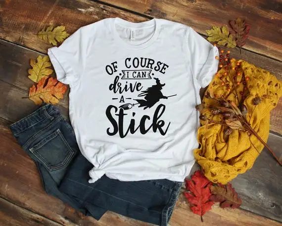 

Of Course I Can Drive A Stick Unisex T-Shirt Halloween Witches Broom Shirt Casual Graphic Hipster Tops Slogan Popular Outfits