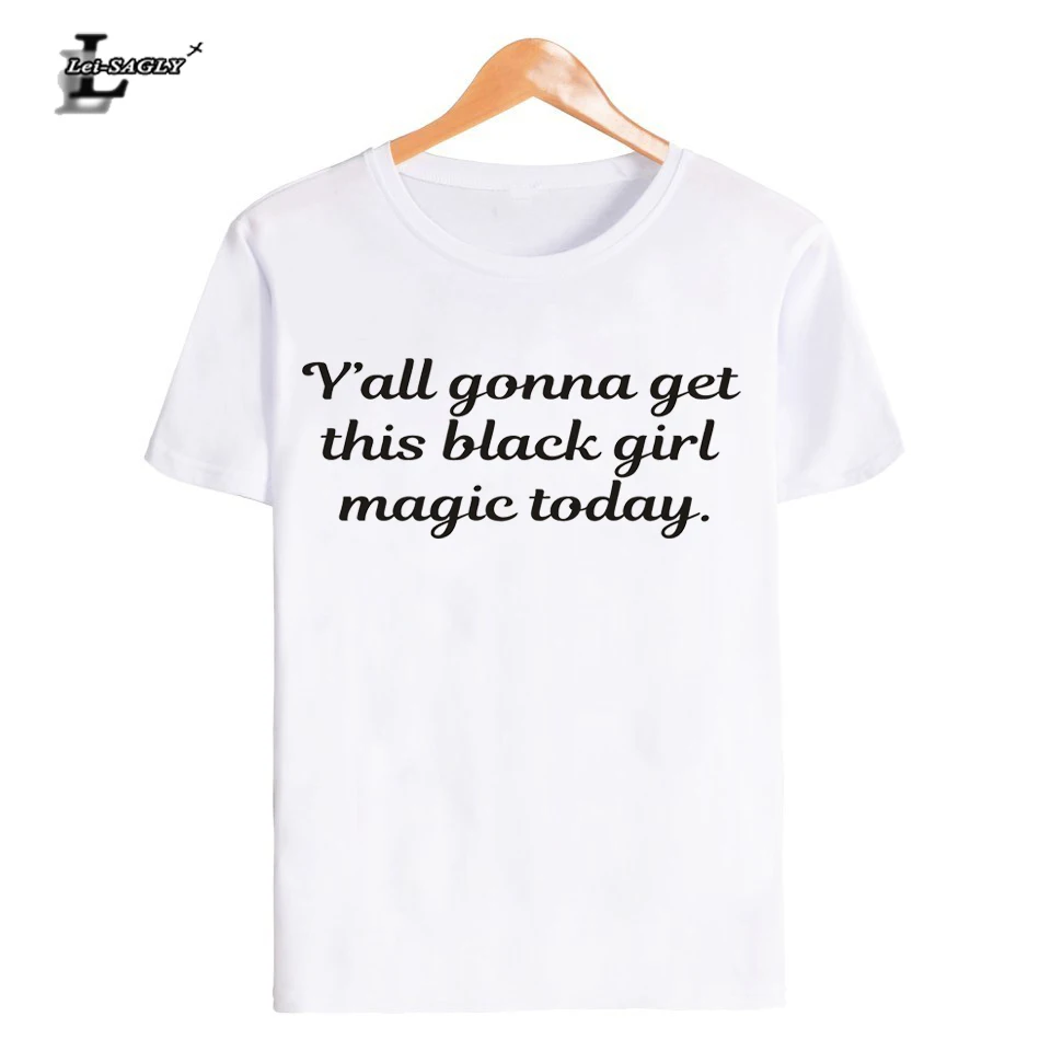 

Lei-SAGLY Y'All Gonna Get This Black Girl Magic Today Natural T-Shirt Women Casual Cotton Short Sleeve Women T Shirt Tumblr