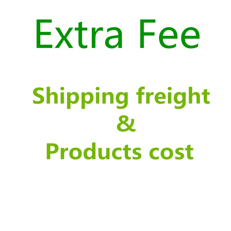 

Extra Fee for shipping freight or products cost