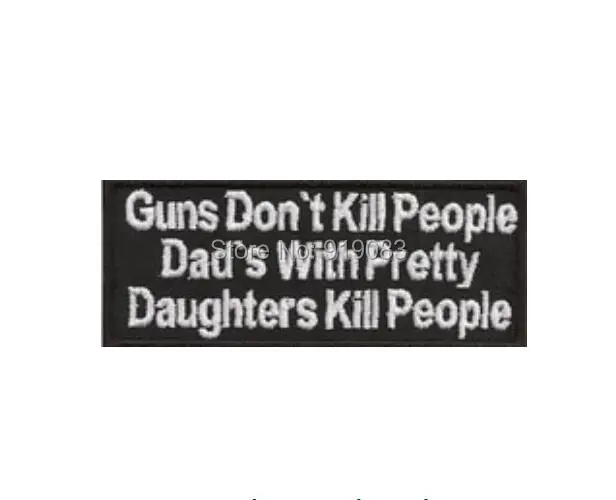 

Patch GUNS don't Kill People Dads with pretty Daughters Kill Outlaw MC Embroidered Motorcycle Biker Vest Patches slogan Badge