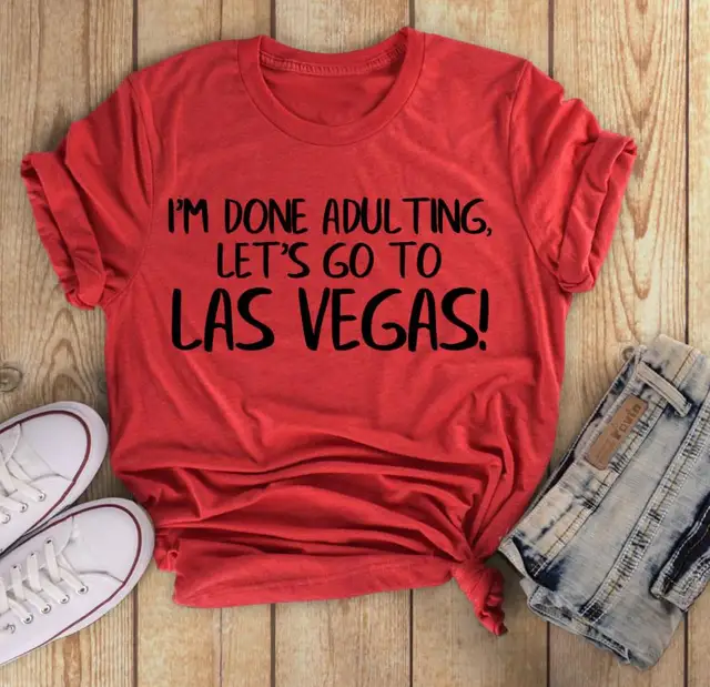 Done Adulting Let S Go To Las Vegas T Shirt Graphic Aesthetic Quote Grunge Women Tumblr Slogan Fashion Clothes Tee Top Shirt T Shirts Aliexpress