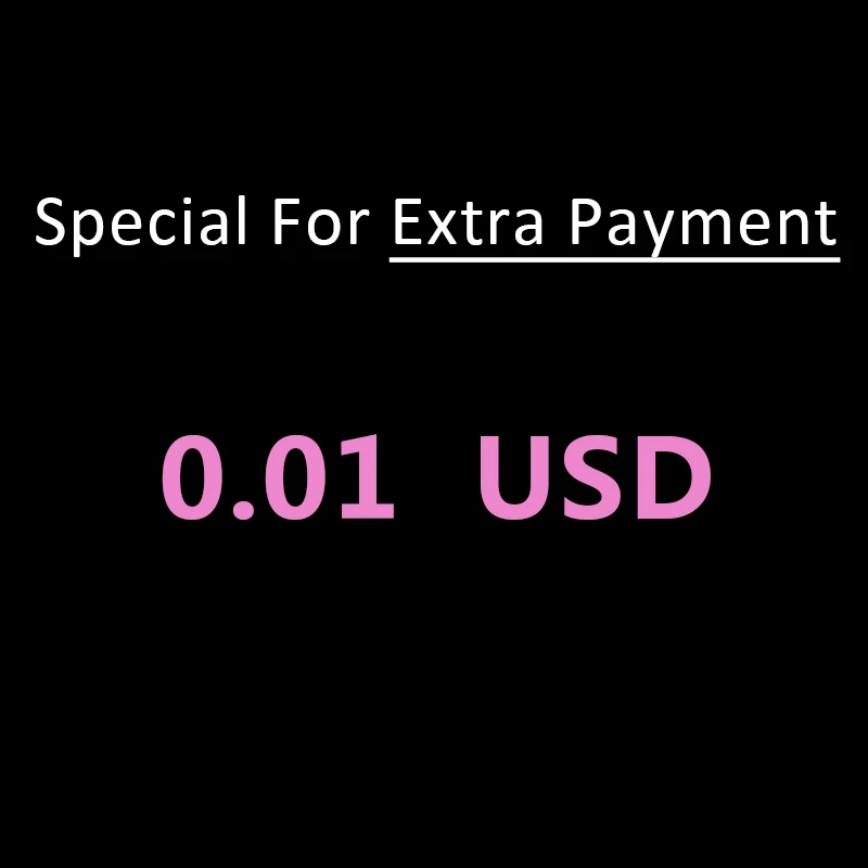 

This $0.01 / 0.01 USD link is for special payment. Please do not order or pay for it unless the seller ask you to do.