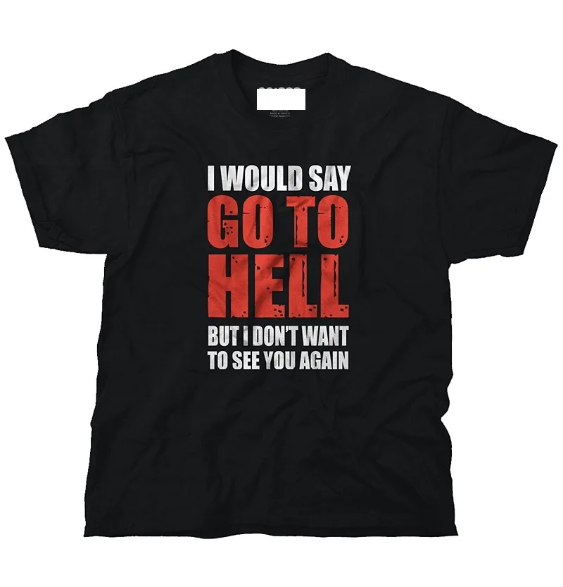 2018 New 100 Cotton T Shirts Premium Men Go To Hell Rude Insult Mean 2018-new-100-cotton-t-shirts-premium-men-go-to-hell-rude-insult-mean