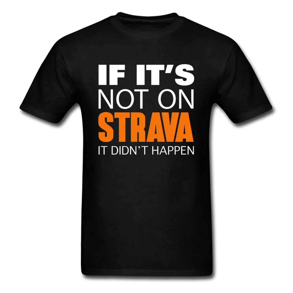 

Custom Great T Shirt For Men IF ITS NOT ON STRAVA IT DIDNT HAPPEN Letter Headline Text Printed On Men's Casual Tops Tshirt