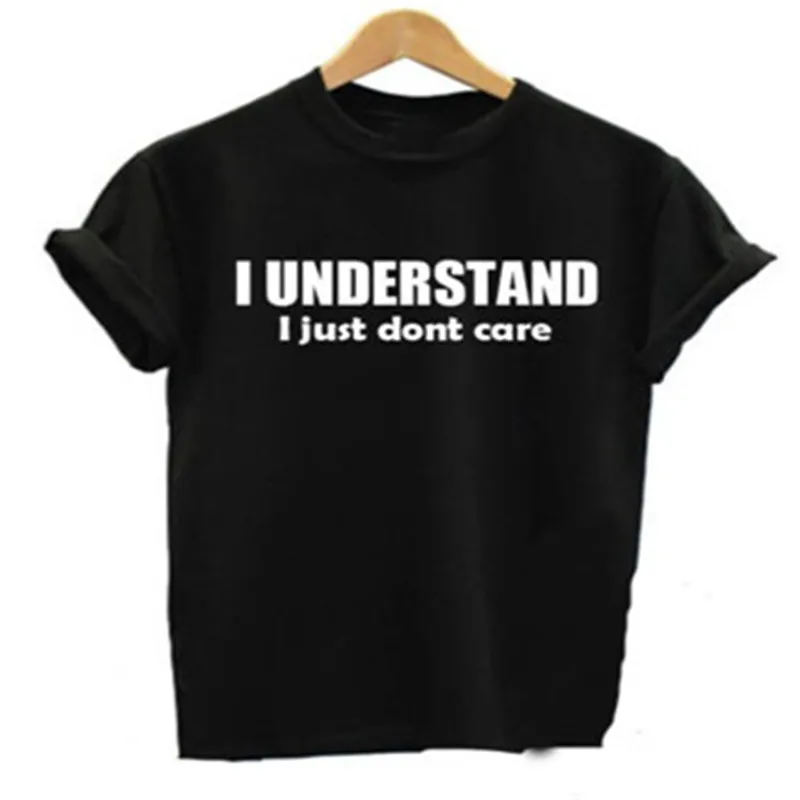 

I UNDERSTAND I JUST DONT CARE Shirt Funny T Shirt Women 2018 Plus Size Letter T-Shirts Female Fashion Tumblr Tshirt Femme F10912