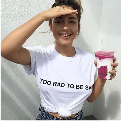 Too Rad To Be Sad Fashion T Shirt Women Short Sleeve Tshirts Girl