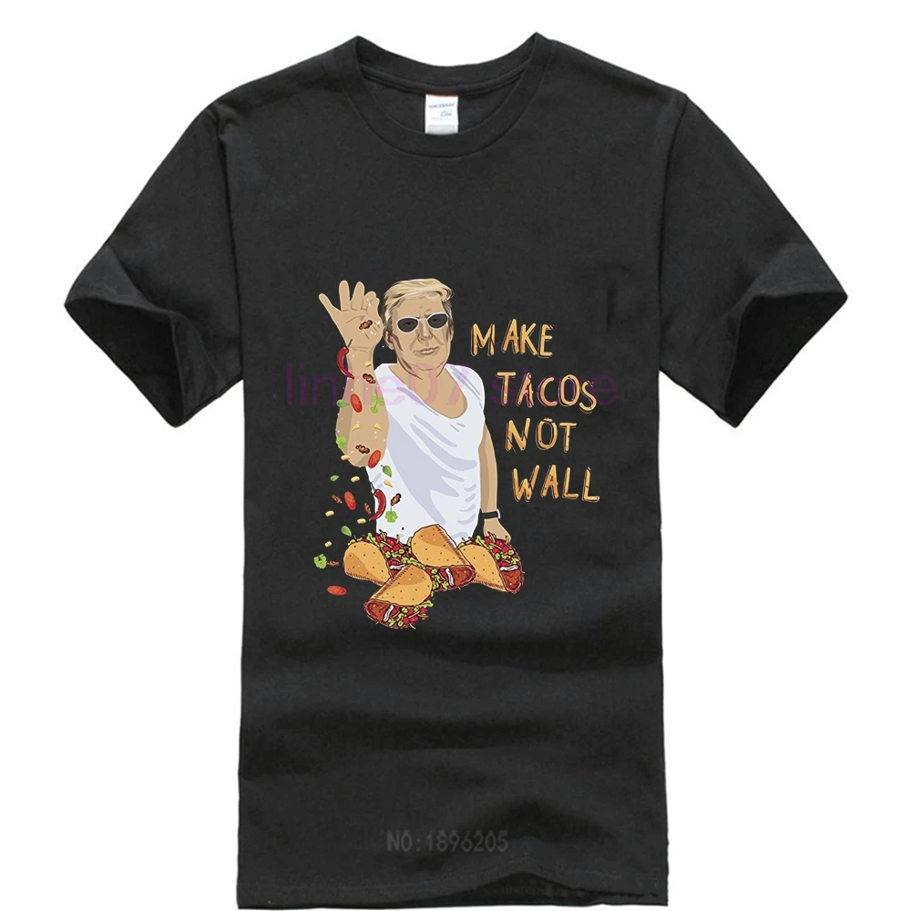 

2019 Fashion Brand Tee Shirt Tops Design Men Trump ! Make Tacos Not Wall T Shirt Funny Mexican Food Printed T Shirt