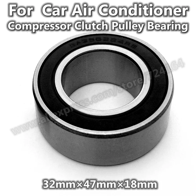 

32*47*18mm Air Conditioner A/C Compressor Clutch Pulley Bearing 32BD4718 DU DUU DUK DDU 32BG04S3G ACB32470018 46/32-1C2RS Car