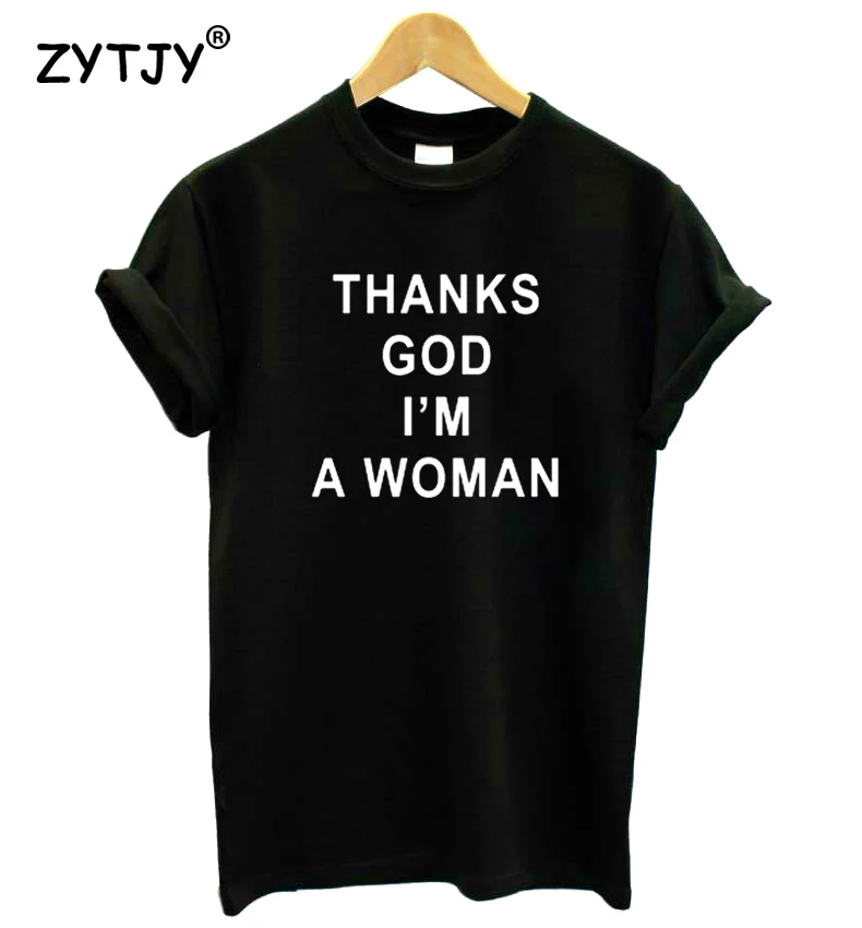

Женская футболка с надписью Thank GOD I A WOMAN, хлопковая забавная Футболка для леди, топ для девушек, хипстерская футболка, Прямая поставка, искусственная кожа