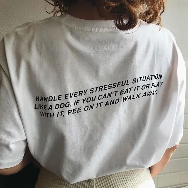 

Kuakuayu HJN Handle Every Stressful Situation Like a Dog. If You Can't Eat It or Play with It, Pee on It and Walk Away Print Top
