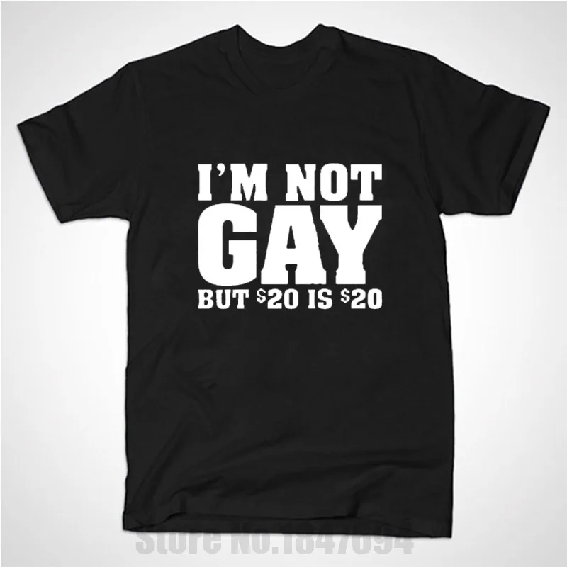 Summer style New I'm Not Gay But 20 Bucks is 20 Bucks Funny T shirt
