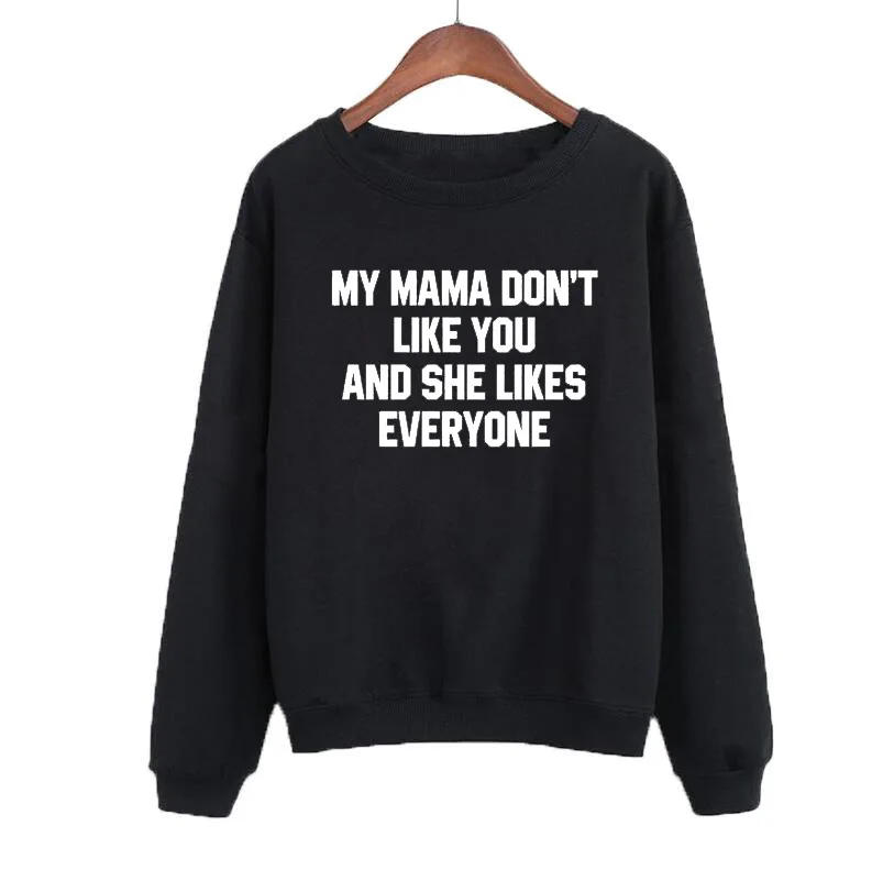 My Mama Dont Like You Hoodie