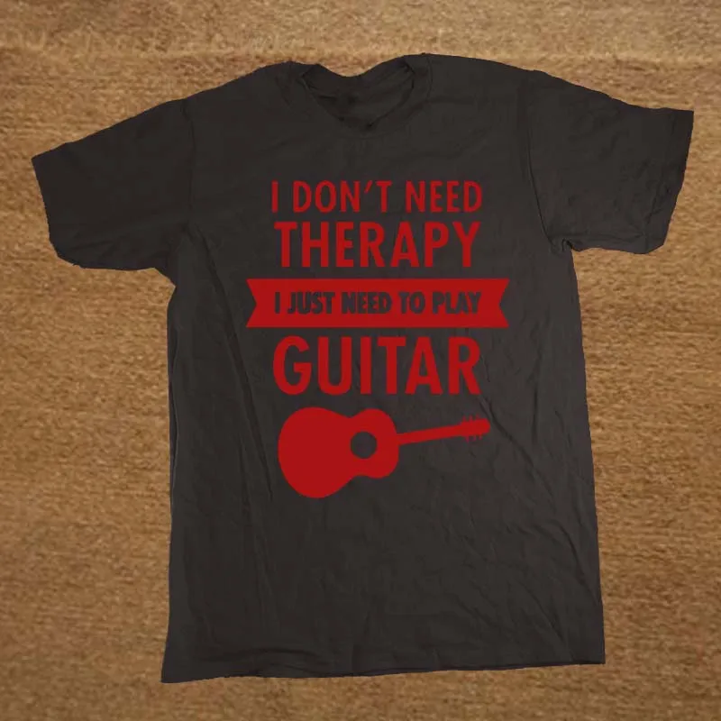Мне не нужна терапия-Мне просто нужно играть на гитаре футболка забавная Футболка мужская одежда футболка с коротким рукавом - Цвет: black