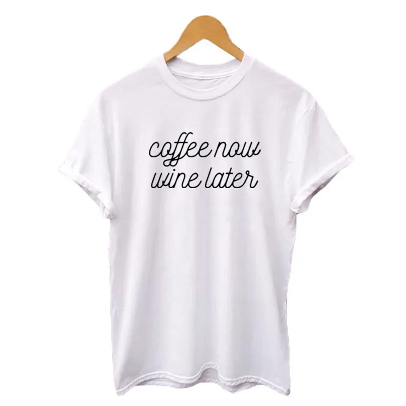 

Coffee Now Wine Later Funny Saying T Shirts Summer New Women Clothes 2019 Coffee and Wine Lovers Harajuku Hipster Letters Tshirt