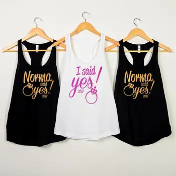 

Personalize I Said Yes Norma said Yes wedding Bridesmaids Bride Tank tops tees singlets Bachelorette t Shirts Party favors