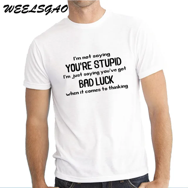 WEELSGAO Letter T Shirt Men Youre Stupid Funny Saying Luck Humorous