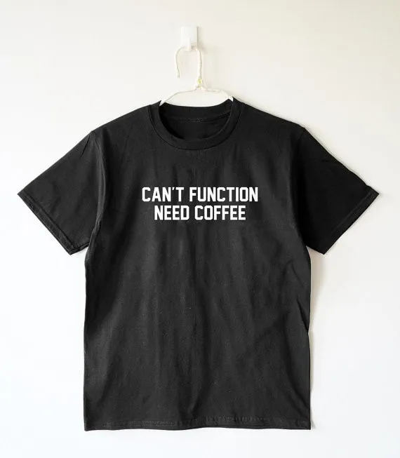 

CAN"T FUNCTION NEED COFFEE hippie shirt funny shirt cool tee word tee summer tee Tumblr t shirt casual girls tops t shirt