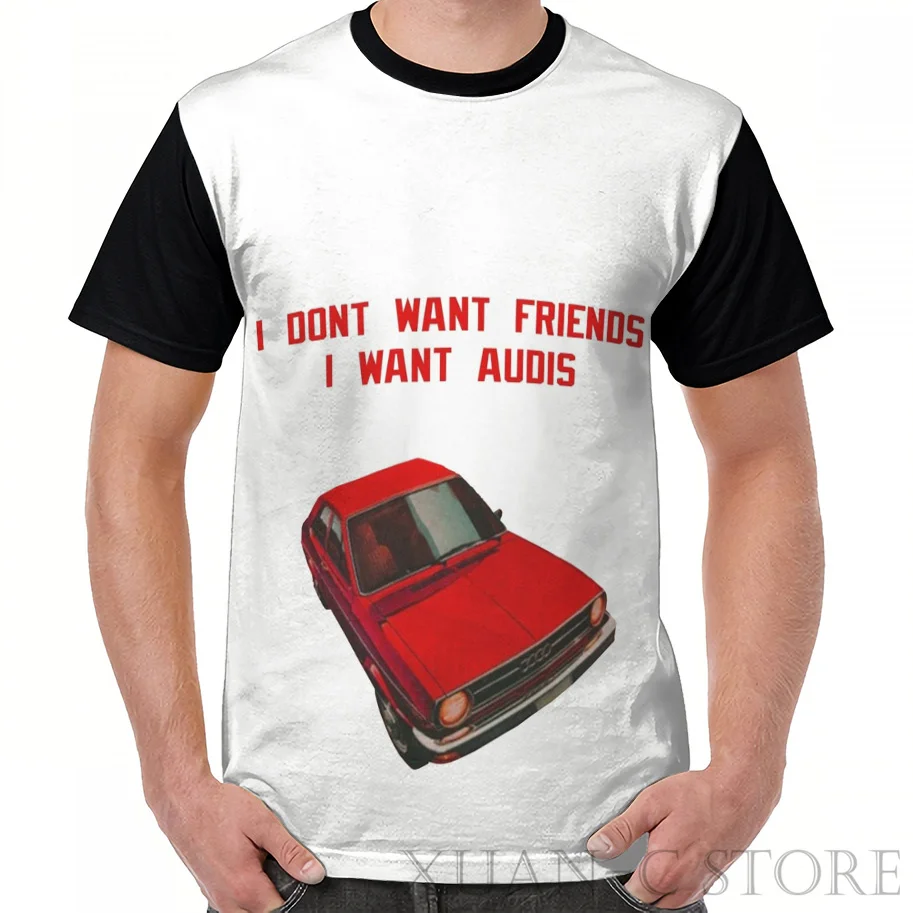 Летняя модная мужская футболка с принтом, женские топы, футболки I Dont Want Friends I Want Audis, графическая футболка, Забавные футболки с коротким рукавом - Цвет: 1-Men