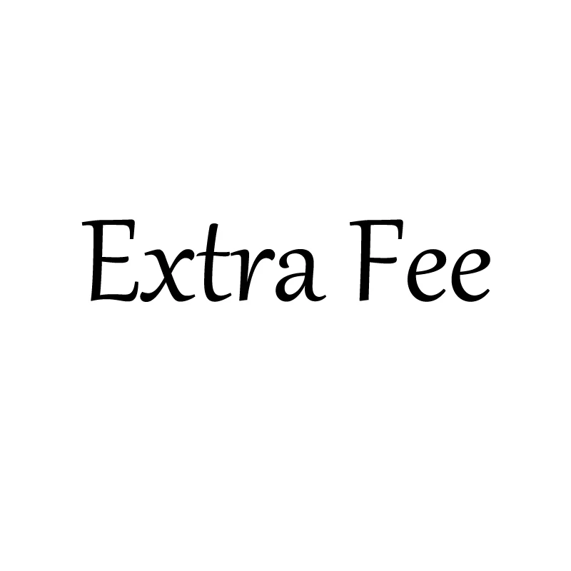 

Extra Fee. Before ordering, please contact with seller,otherwise this order would not be arranged,hope you understand, thank you