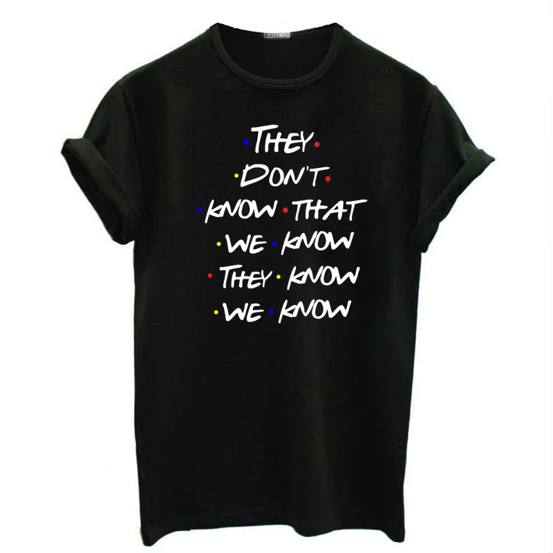 They-Don-t-Know-That-We-Know-Funny-T-Shirt-Women-Friends-Tv-Shows-Tshirt-Best (4)