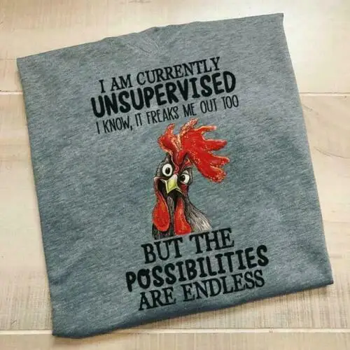 

Chicken I Am Currently Unsupervised I Know It Freaks Me Out Too Men T-Shirt Grey Cartoon t shirt men Unisex New Fashion tshirt