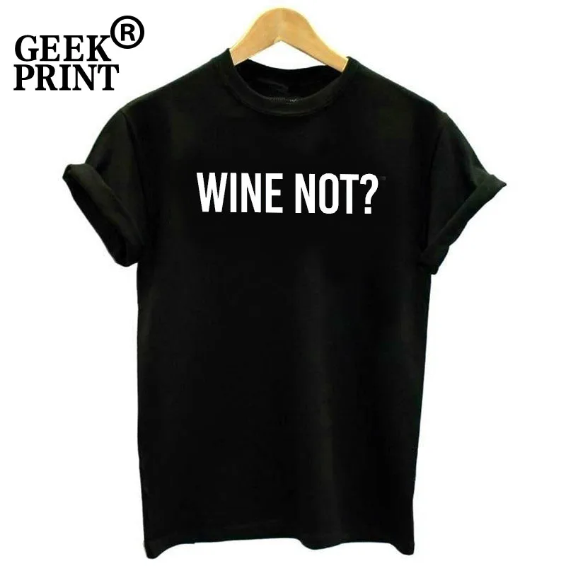 

Women Tops WINE NOT - SLOGAN PRINTED GIRLS T SHIRT FUNNY WHY NOT WEEKEND TEE FRIYAY Lady Tshirts Dropshipping