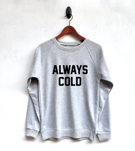 always cold sweatshirt