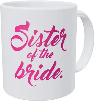 

Sister of the Bride. 11 Ounces Funny Coffee Mug