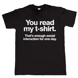 Вы читали мою футболку, вот достаточно социального взаимодействия, для мужчин S забавная футболка Harajuku Свободные Черный Для мужчин