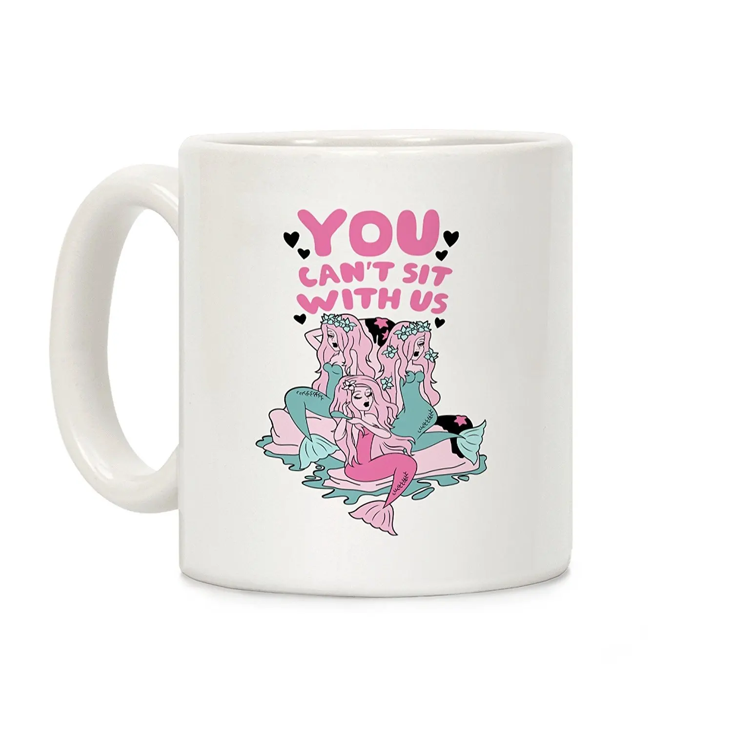 

You Can't Sit With Us Mermaids White 11 Ounce Ceramic Coffee Mug