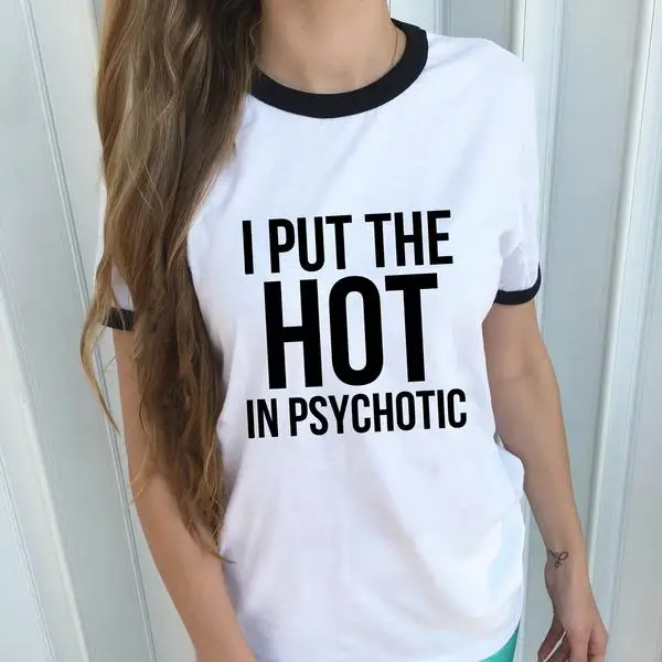 i put the hot in psychotic tee