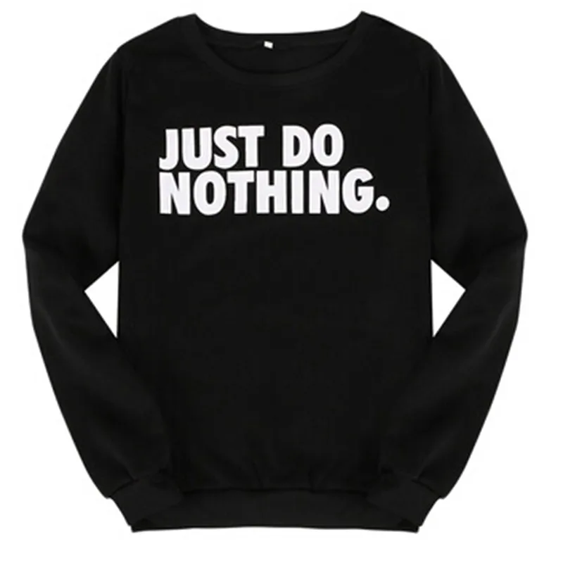 Just Do Nothing sudaderas mujer модная женская Повседневная Толстовка с длинным рукавом, джемпер, пуловер, толстовка, топы, рубашки, толстовки для женщин - Цвет: Черный