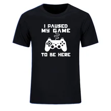 Я остановил свою игру, чтобы быть здесь, Мужская футболка Веселая видео геймер игровой плеер юмором шутка футболки с буквенным принтом топы