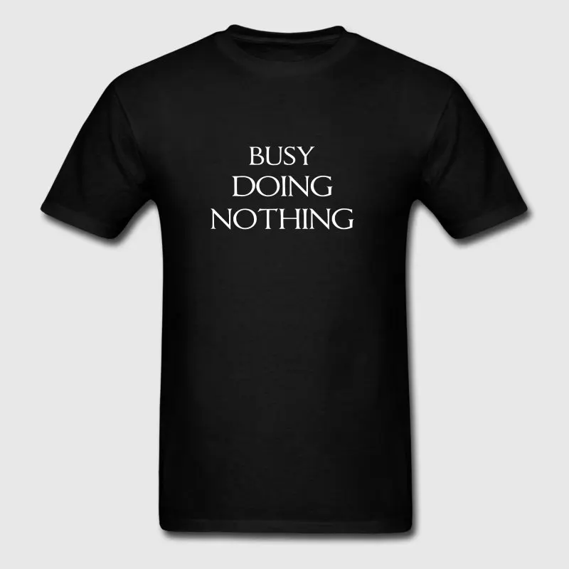 Новая мода футболка для Для мужчин лето Busy Doing Nothing футболки подарок Костюмы Camiseta