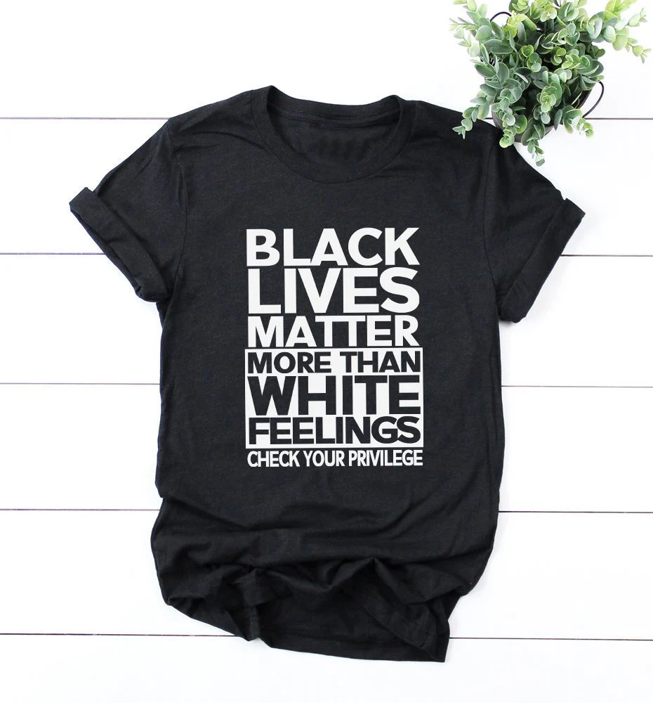 Черная жизнь имеет значение больше, чем белые ощущения Проверьте вашу честь, равный анти рубашка лозунг моды женщин social justice рубашка - Цвет: Black-white txt